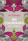 ART-THERAPIE : 100 COLORIAGES ANTI-STRESS