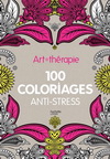 ART-THERAPIE : 100 COLORIAGES ANTI-STRESS