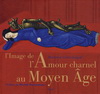 L'IMAGE DE L'AMOUR CHARNEL AU MOYEN AGE