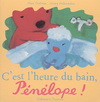 C'EST L'HEURE DU BAIN, PENELOPE !