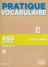 PRATIQUE VOCABULAIRE - A1-A2 - 650 EXERCICES AVEC REGLES - CORRIGES INCLUS