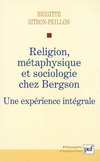 RELIGIONS, METAPHYSIQUE ET SOCIOLOGIE CHEZ BERGSON: UNE EXPERIENCE INTEGRALE