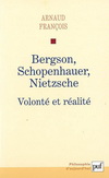 BERGSON, SCHOPENHAUER, NIETZSCHE: VOLONTE ET REALITE