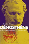 DEMOSTHENE - RHETORIQUE, POUVOIR ET CORRUPTION