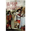 LE DESIR DU VIN. A LA CONQUETE DU MONDE