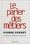 LE PARLER DES METIERS DICTIONNAIRE THEMATIQUE  ALPHABETIQUE