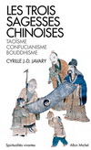 LES TROIS SAGESSES CHINOISES : TAOISME, CONFUCIANISME, BOUDDHISME