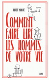 COMMENT FAIRE LIRE LES HOMMES DE VOTRE VIE