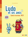 LUDO ET SES AMIS 1 (A1.1) CAHIER D'ACTIVITES