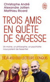 TROIS AMIS EN QUETE DE SAGESSE-UN MOINE, UN PHILOSOPHE, UN PSYCHIATRE NOUS PARLENT DE L'ESSENTIEL