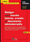 REDIGER AVEC SUCCES LETTRES, E-MAIL ET DOCUMENTS ADMINISTRATIFS 2015-2016, 8EME ED.