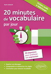 20 MINUTES DE VOCABULAIRE PAR JOUR. 50 SEQUENCES POUR AMELIORER SON EXPRESSION