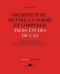 ARCHITECTURE : METTRE EN FORME ET COMPOSER - VOLUME 2 TROIS ETUDES DE CAS. PLANCHES - VOL02
