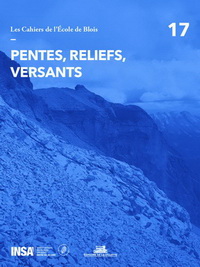 LES CAHIERS DE L'ECOLE DE BLOIS - NUMERO 17 PENTES, RELIEFS, VERSANTS - VOLUME 17