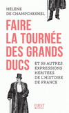 FAIRE LA TOURNEE DES GRANDS-DUCS ET 99 AUTRES EXPRESSIONS HERITEES DE L'HISTOIRE DE FRANCE