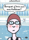 POURQUOI JE NE SUIS PAS AUX MALDIVES