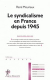 LE SYNDICALISME EN FRANCE DEPUIS 1945 - 4ED