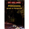 PREHISTOIRES AU SUD DU TRIANGLE D'OR
