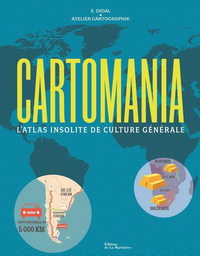 CARTOMANIA - L'ATLAS INSOLITE DE CULTURE GENERALE