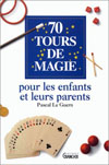 70 TOURS DE MAGIE POUR ENFANTS ET PARENTS
