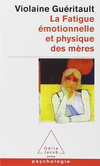 LA FATIGUE EMOTIONNELLE ET PHYSIQUE DES MERES