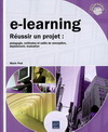 E-LEARNING - REUSSIR UN PROJET : PEDAGOGIE, METHODES ET OUTILS DE CONCEPTION, DEPLOIEMENT, EVALUATIO