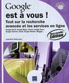 GOOGLE EST A VOUS ! - TOUT SUR LA RECHERCHE AVANCEE ET LES SERVICES EN LIGNE (2IEME EDITION)