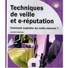 TECHNIQUES DE VEILLE ET E-REPUTATION - COMMENT EXPLOITER LES OUTILS INTERNET ?