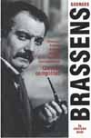 BRASSENS GEORGES. CHANSONS, POEMES, ROMANS, PREFACES, ECRITS LIBERTAIRES, CORRESPONDANCE
