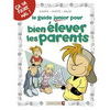 LE GUIDE JUNIOR POUR BIEN ELEVER LES PARENTS