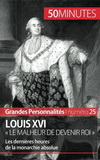 LOUIS XVI. LE MALHEUR DE DEVENIR ROI