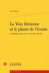 LA VOIX FEMININE ET LE PLAISIR DE L ECOUTE EN FRANCE AUX XVIIE ET XVIIIE SIECLES