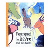 POURQUOI LE LIEVRE FAIT DES BONDS (3 ans +)