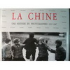 LA CHINE-UNE HISTOIRE EN PHOTOGRAPHIES 1937-1987