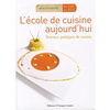 L'ECOLE DE CUISINE AUJOURDH'HUI - TRAVAUX PRATIQUES DE CUISINE DU CAP AU BEP