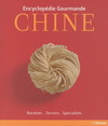ENCYCLOPEDIE GOURMANDE CHINE - RECETTES, TERROIRS, SPECIALITES
